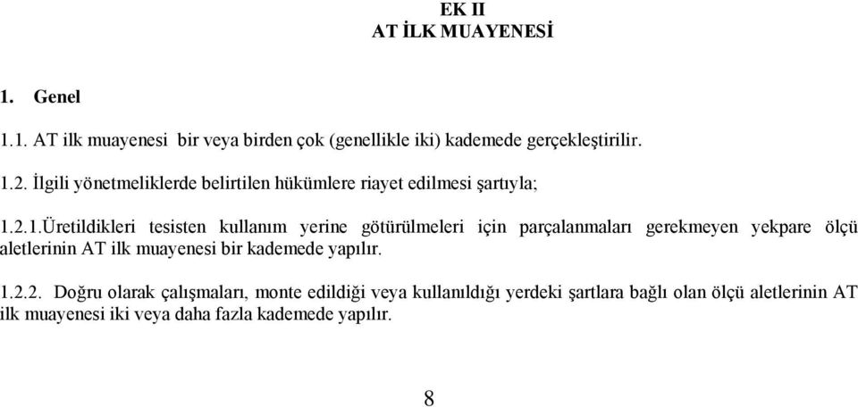 2.1.Üretildikleri tesisten kullanım yerine götürülmeleri için parçalanmaları gerekmeyen yekpare ölçü aletlerinin AT ilk