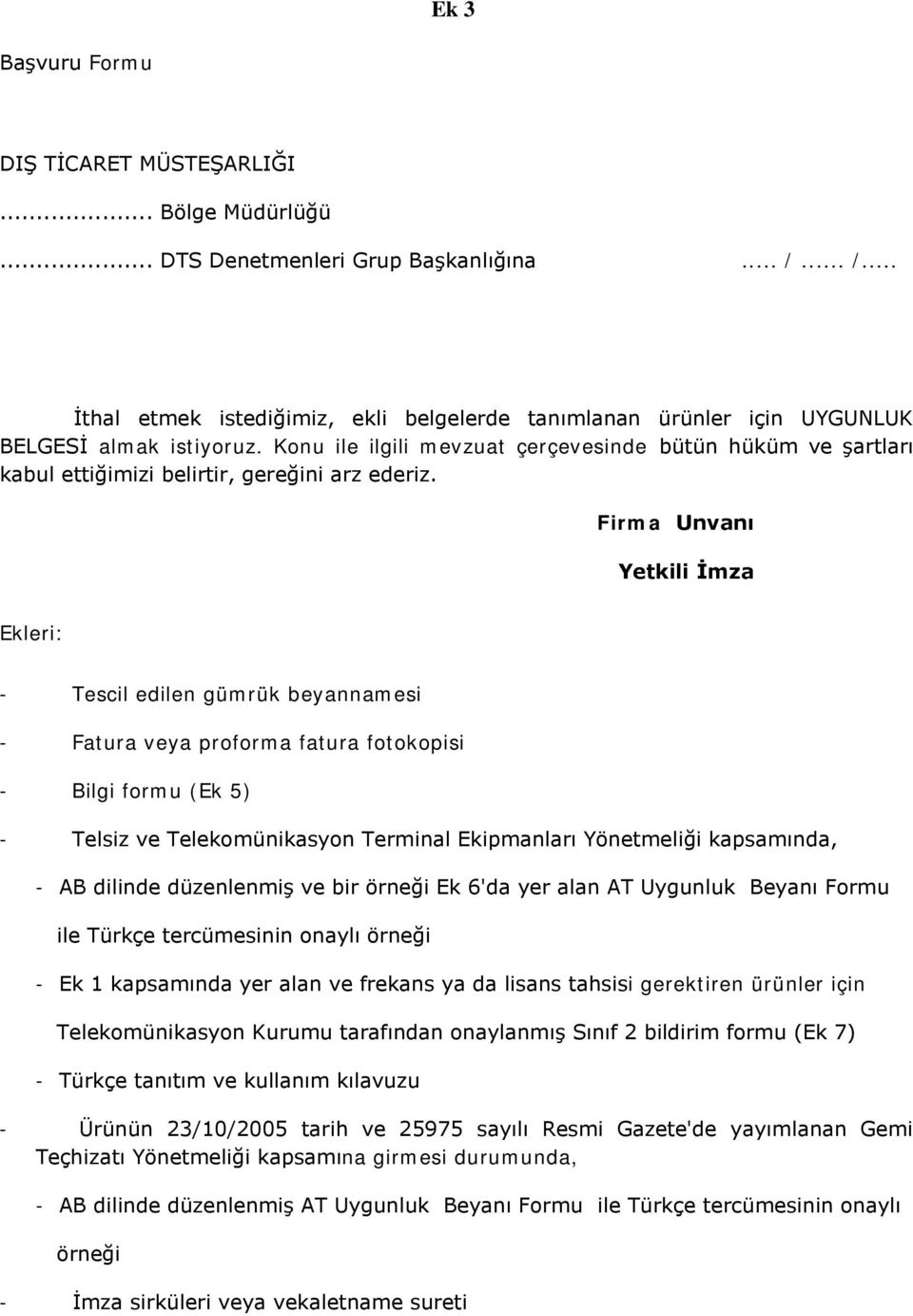 Konu ile ilgili mevzuat çerçevesinde bütün hüküm ve şartları kabul ettiğimizi belirtir, gereğini arz ederiz.