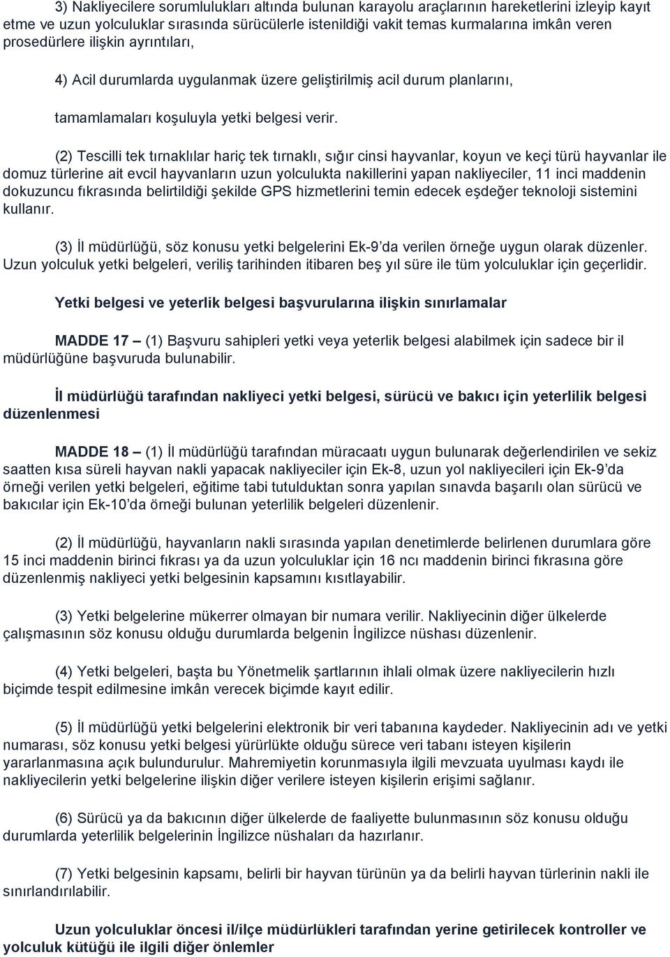 (2) Tescilli tek tırnaklılar hariç tek tırnaklı, sığır cinsi hayvanlar, koyun ve keçi türü hayvanlar ile domuz türlerine ait evcil hayvanların uzun yolculukta nakillerini yapan nakliyeciler, 11 inci