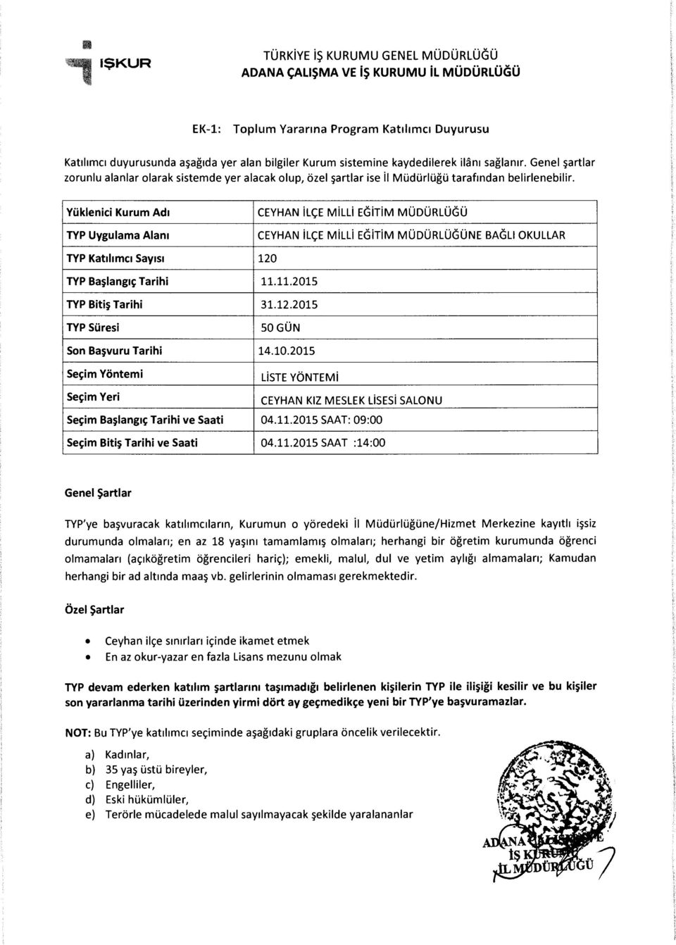 11.2015 50G0N liste YONTEMi CEYHAN KIZ MESlEK LiSESi SAlONU Se~im Ba~lang1~ Tarihi ve Saati 04.11.2015 SAAT: 09:00 Se~im Biti~ Tarihi ve Saati 04.11.2015 SAAT :14:00 Genel $artlar TYP'ye ba~vuracak kat1hmc1lann, Kurumun o yoredeki ii Mi.