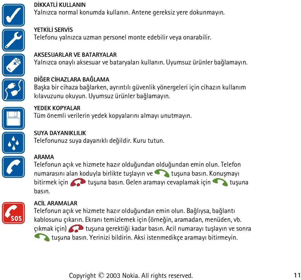 DÝÐER CÝHAZLARA BAÐLAMA Baþka bir cihaza baðlarken, ayrýntýlý güvenlik yönergeleri için cihazýn kullaným kýlavuzunu okuyun. Uyumsuz ürünler baðlamayýn.