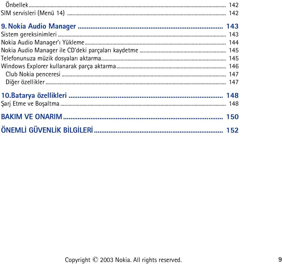 .. 145 Telefonunuza müzik dosyalarý aktarma... 145 Windows Explorer kullanarak parça aktarma... 146 Club Nokia penceresi.