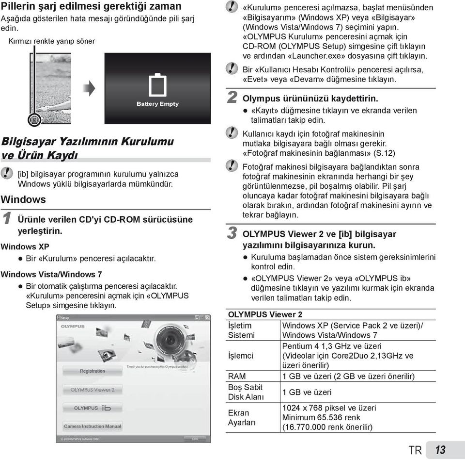 Windows 1 Ürünle verilen CD'yi CD-ROM sürücüsüne yerleştirin. Windows XP Bir «Kurulum» penceresi açılacaktır. Windows Vista/Windows 7 Bir otomatik çalıştırma penceresi açılacaktır.