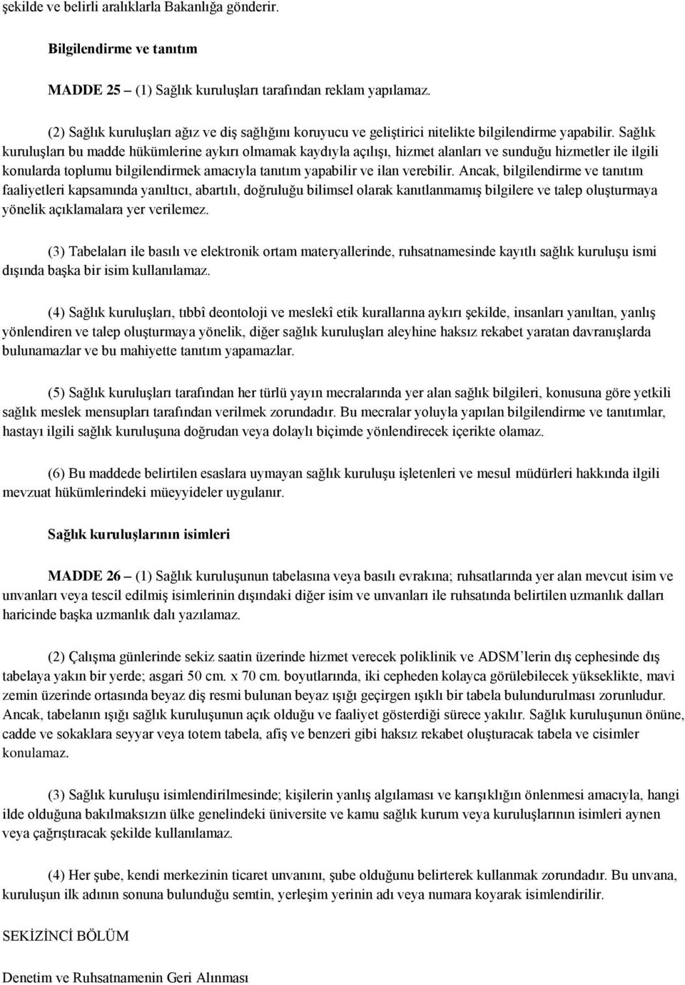 Sağlık kuruluşları bu madde hükümlerine aykırı olmamak kaydıyla açılışı, hizmet alanları ve sunduğu hizmetler ile ilgili konularda toplumu bilgilendirmek amacıyla tanıtım yapabilir ve ilan verebilir.