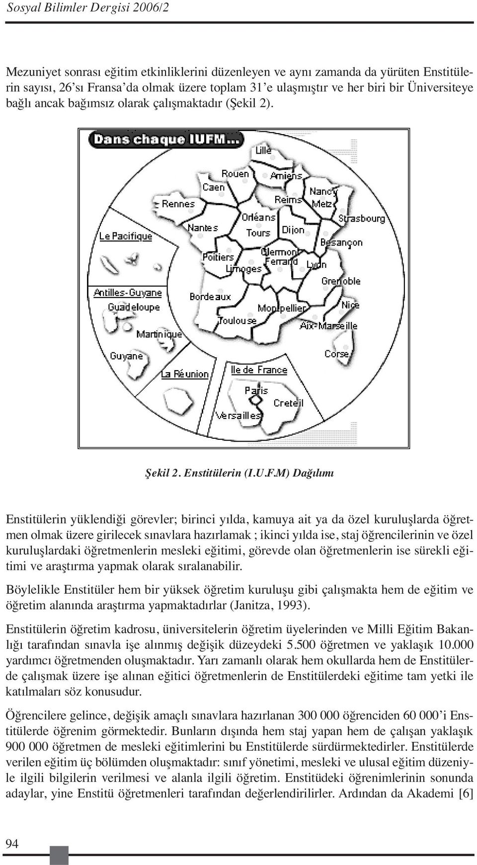 M) Dağılımı Enstitülerin yüklendiği görevler; birinci yılda, kamuya ait ya da özel kuruluşlarda öğretmen olmak üzere girilecek sınavlara hazırlamak ; ikinci yılda ise, staj öğrencilerinin ve özel