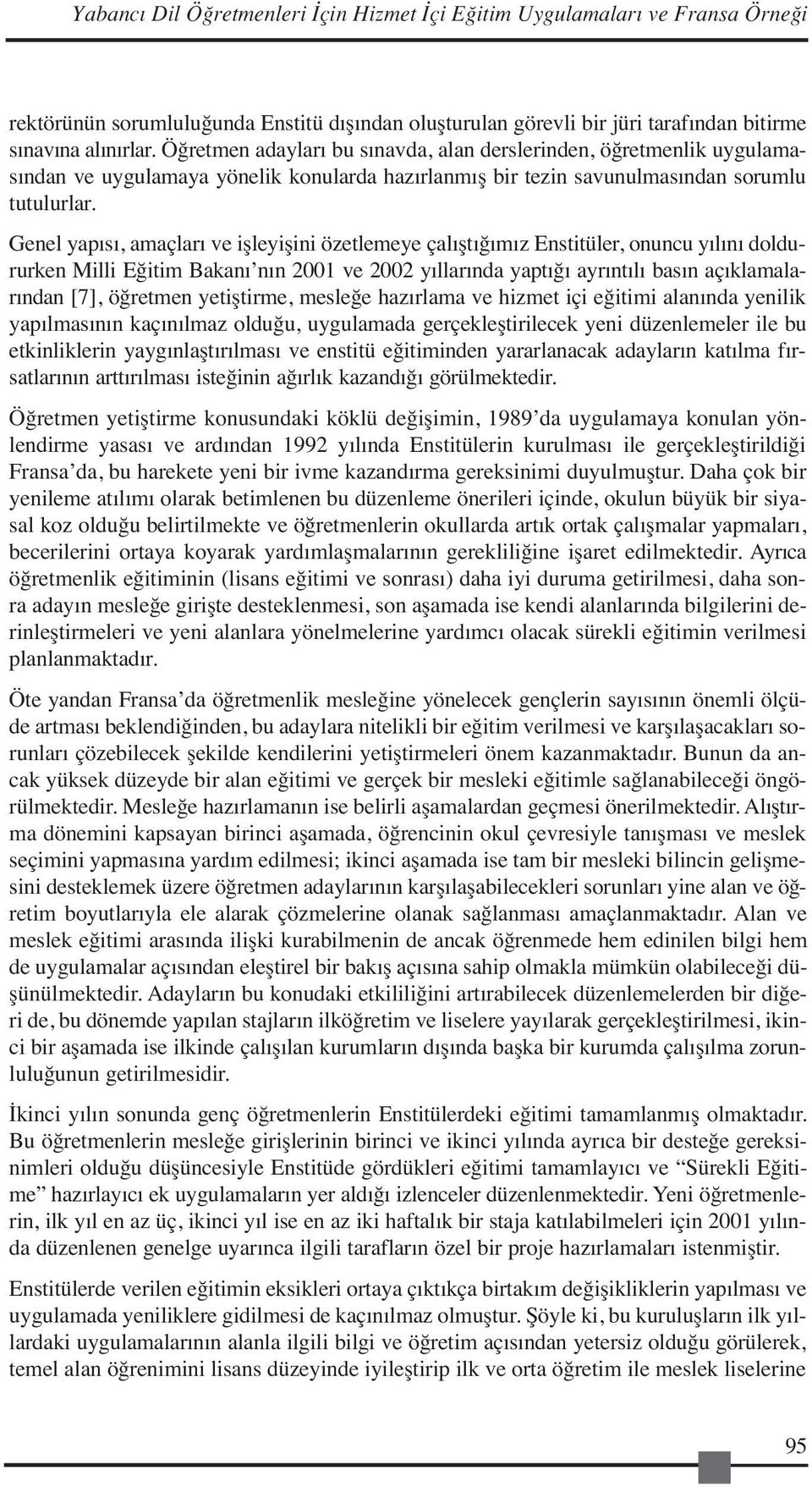 Genel yapısı, amaçları ve işleyişini özetlemeye çalıştığımız Enstitüler, onuncu yılını doldururken Milli Eğitim Bakanı nın 2001 ve 2002 yıllarında yaptığı ayrıntılı basın açıklamalarından [7],