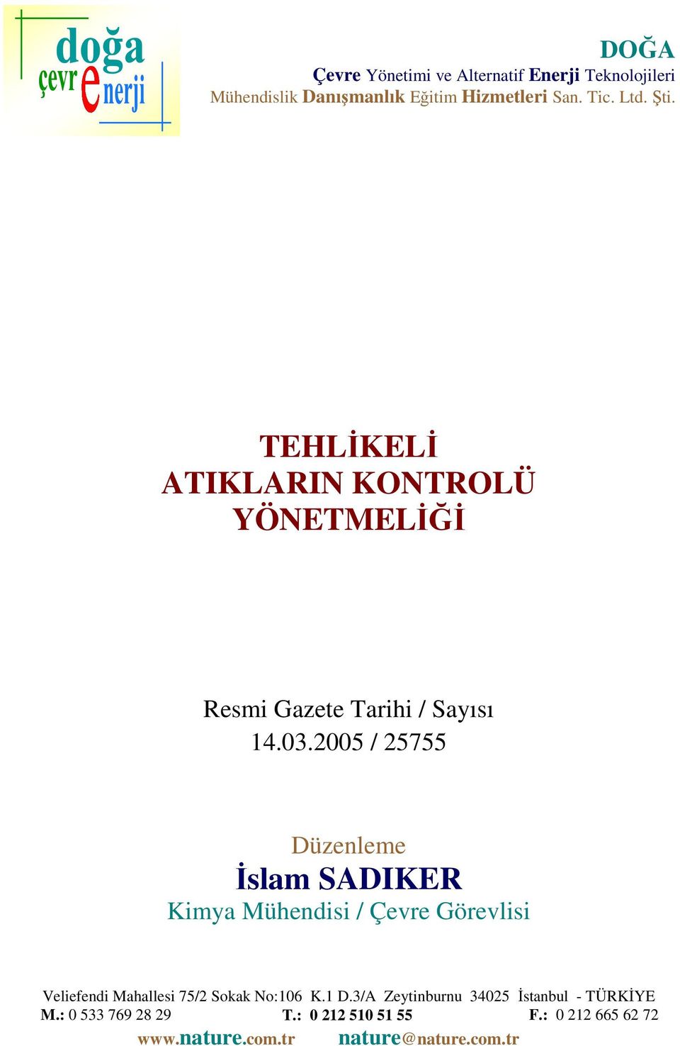 2005 / 25755 Düzenleme İslam SADIKER Kimya Mühendisi / Çevre Görevlisi Veliefendi Mahallesi 75/2 Sokak No:106 K.