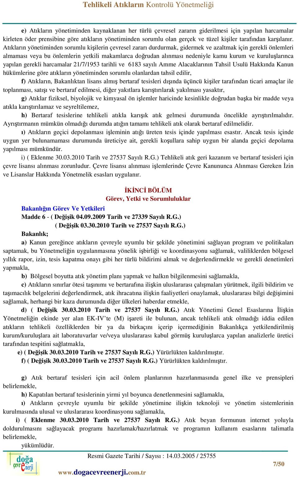 Atıkların yönetiminden sorumlu kişilerin çevresel zararı durdurmak, gidermek ve azaltmak için gerekli önlemleri almaması veya bu önlemlerin yetkili makamlarca doğrudan alınması nedeniyle kamu kurum