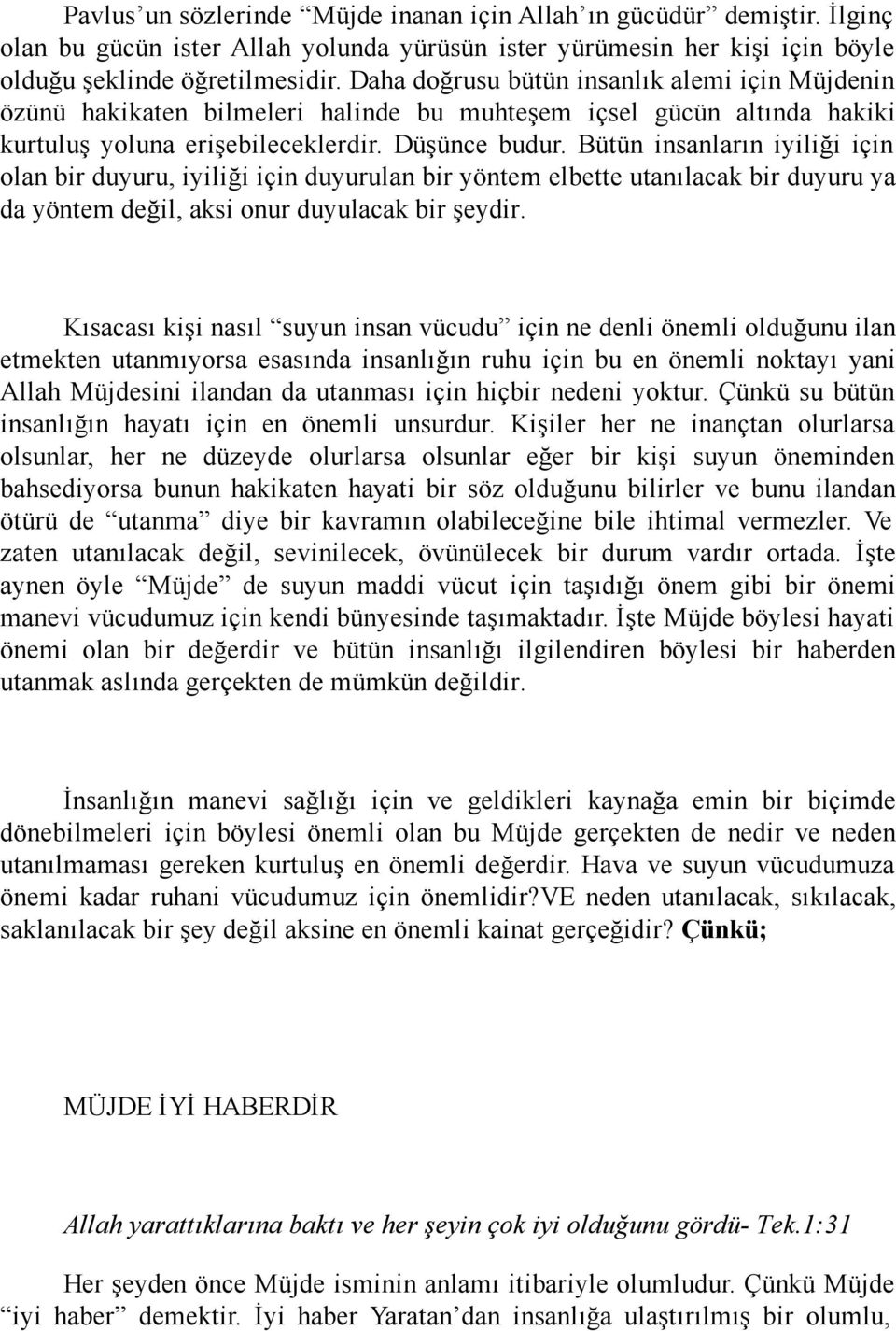 Bütün insanların iyiliği için olan bir duyuru, iyiliği için duyurulan bir yöntem elbette utanılacak bir duyuru ya da yöntem değil, aksi onur duyulacak bir şeydir.