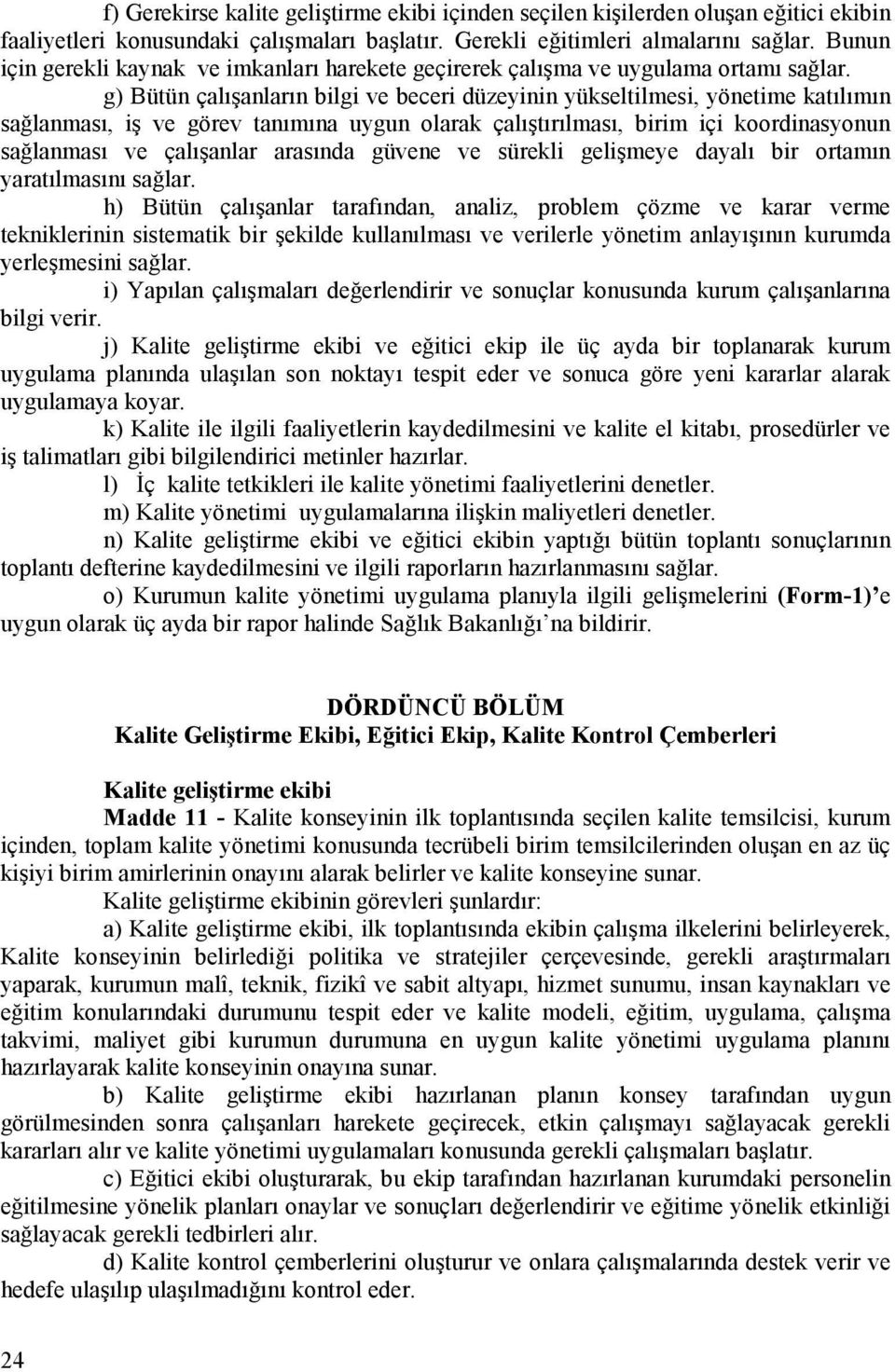 g) Bütün çalışanların bilgi ve beceri düzeyinin yükseltilmesi, yönetime katılımın sağlanması, iş ve görev tanımına uygun olarak çalıştırılması, birim içi koordinasyonun sağlanması ve çalışanlar