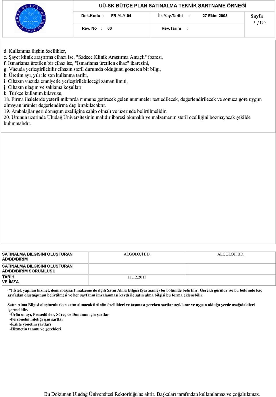 Cihazın vücuda emniyetle yerleştirilebileceği zaman limiti, j. Cihazın ulaşım ve saklama koşulları, k. Türkçe kullanım kılavuzu, 18.