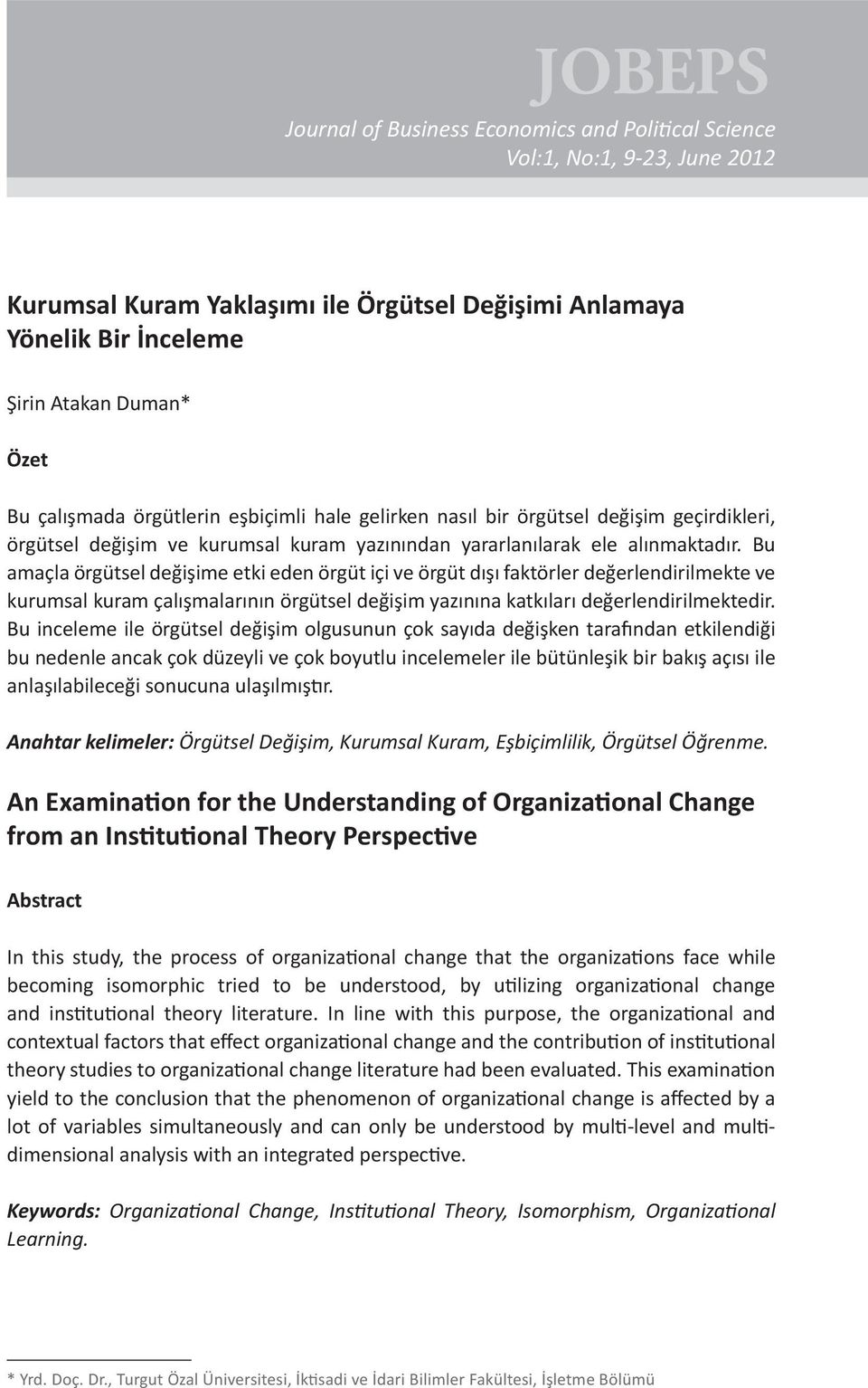 Bu amaçla örgütsel değişime etki eden örgüt içi ve örgüt dışı faktörler değerlendirilmekte ve kurumsal kuram çalışmalarının örgütsel değişim yazınına katkıları değerlendirilmektedir.