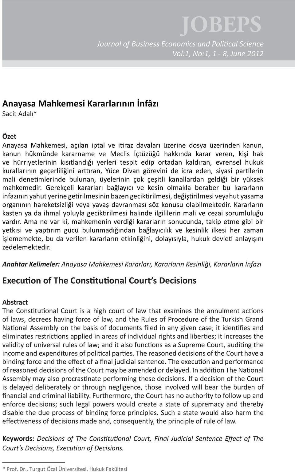 edip ortadan kaldıran, evrensel hukuk kurallarının geçerliliğini arttıran, Yüce Divan görevini de icra eden, siyasi partilerin mali denetimlerinde bulunan, üyelerinin çok çeşitli kanallardan geldiği