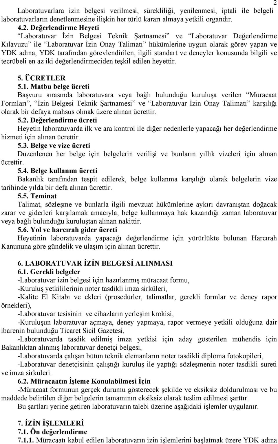 ilgili standart ve deneyler konusunda bilgili ve tecrübeli en az iki değerlendirmeciden teşkil edilen heyettir. 5. ÜCRETLER 5.1.