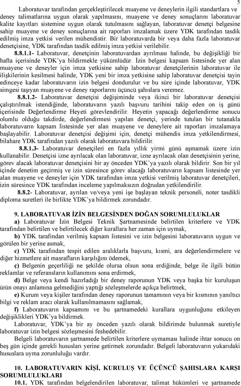 mühendistir. Bir laboratuvarda bir veya daha fazla laboratuvar denetçisine, YDK tarafından tasdik edilmiş imza yetkisi verilebilir. 8.8.1.