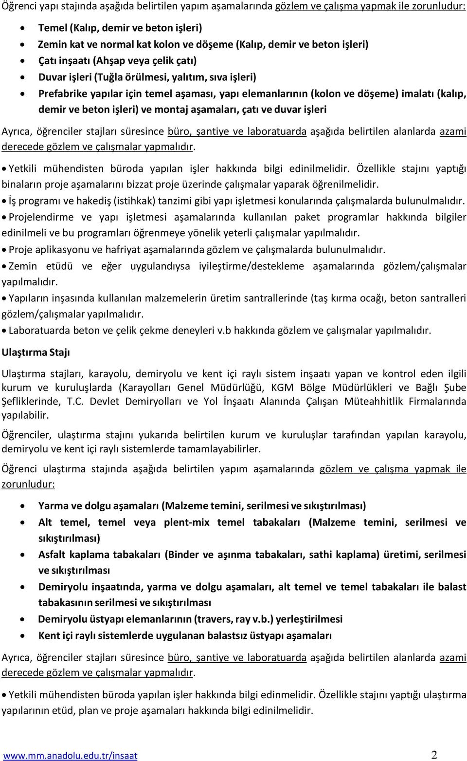 demir ve beton işleri) ve montaj aşamaları, çatı ve duvar işleri Ayrıca, öğrenciler stajları süresince büro, şantiye ve laboratuarda aşağıda belirtilen alanlarda azami derecede gözlem ve çalışmalar