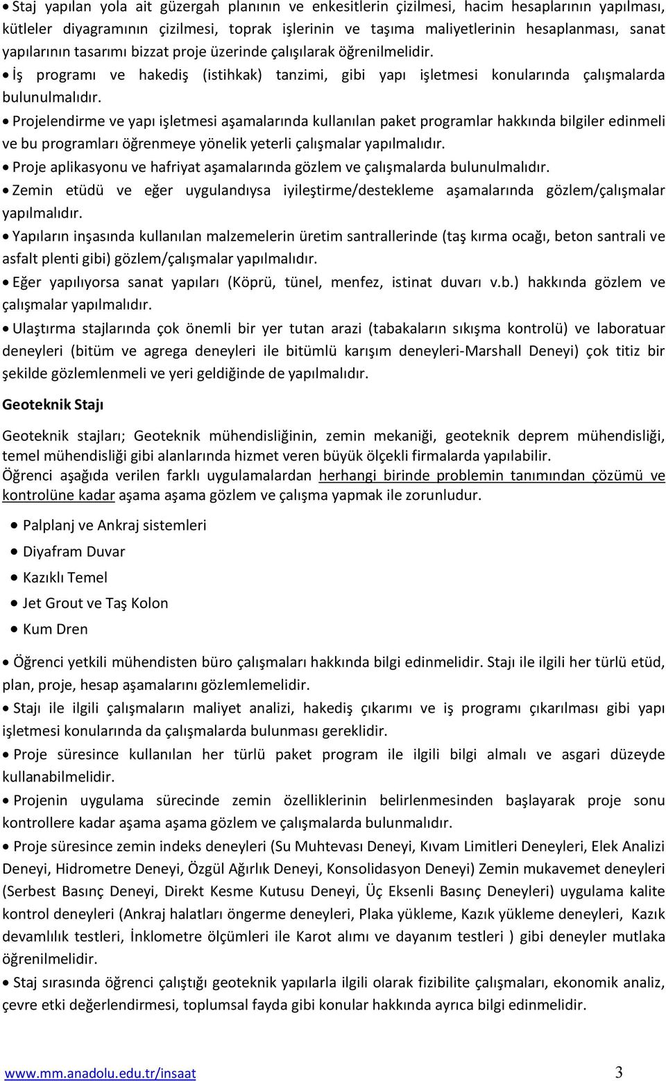 Projelendirme ve yapı işletmesi aşamalarında kullanılan paket programlar hakkında bilgiler edinmeli ve bu programları öğrenmeye yönelik yeterli çalışmalar yapılmalıdır.