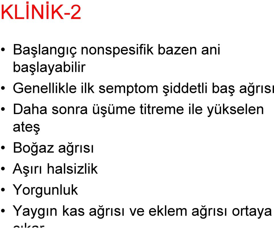 üşüme titreme ile yükselen ateş Boğaz ağrısı Aşırı