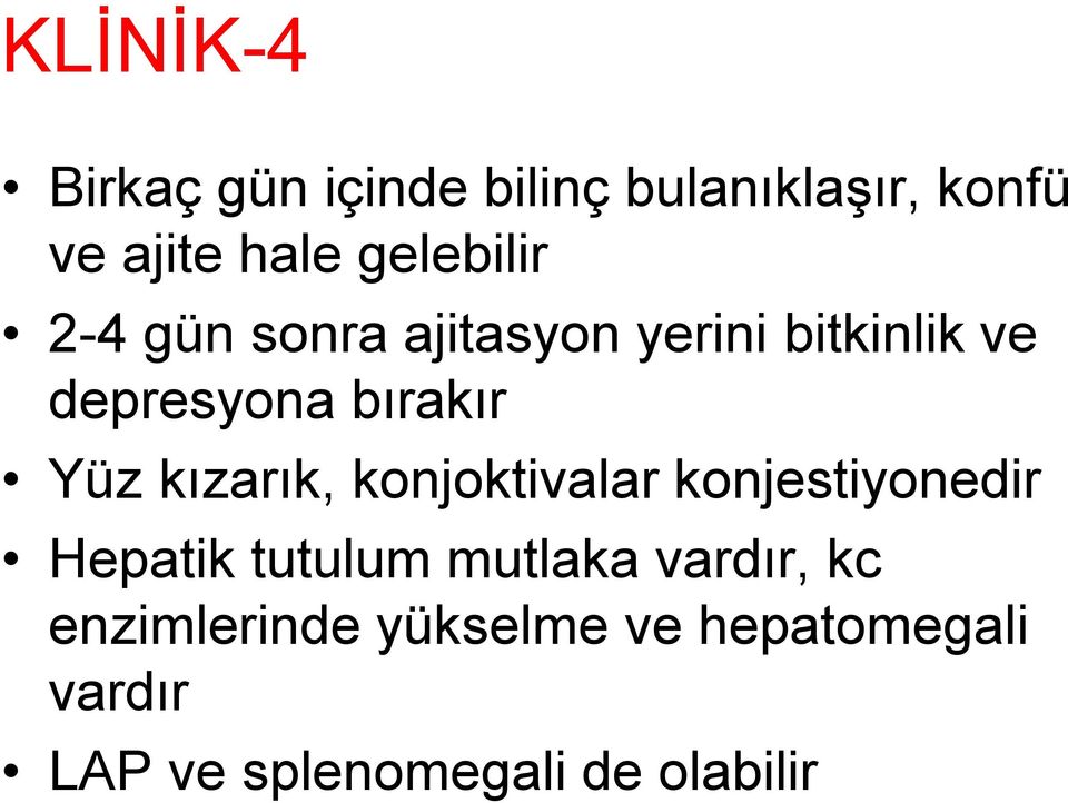 Yüz kızarık, konjoktivalar konjestiyonedir Hepatik tutulum mutlaka