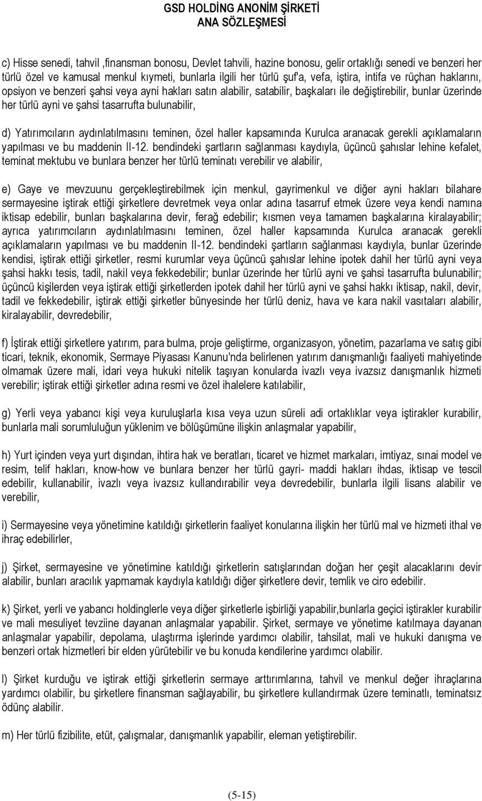 Yatırımcıların aydınlatılmasını teminen, özel haller kapsamında Kurulca aranacak gerekli açıklamaların yapılması ve bu maddenin II-12.