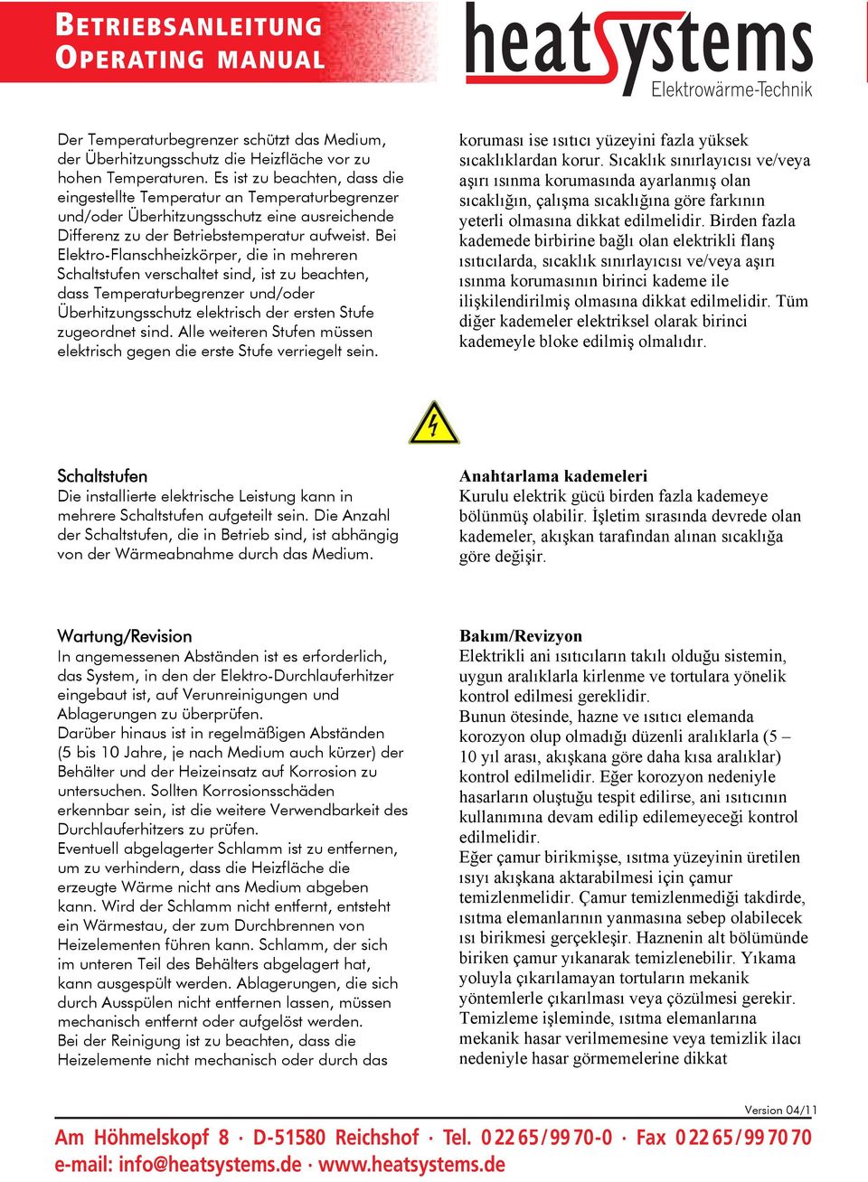 Bei Elektro-Flanschheizkörper, die in mehreren Schaltstufen verschaltet sind, ist zu beachten, dass Temperaturbegrenzer und/oder Überhitzungsschutz elektrisch der ersten Stufe zugeordnet sind.