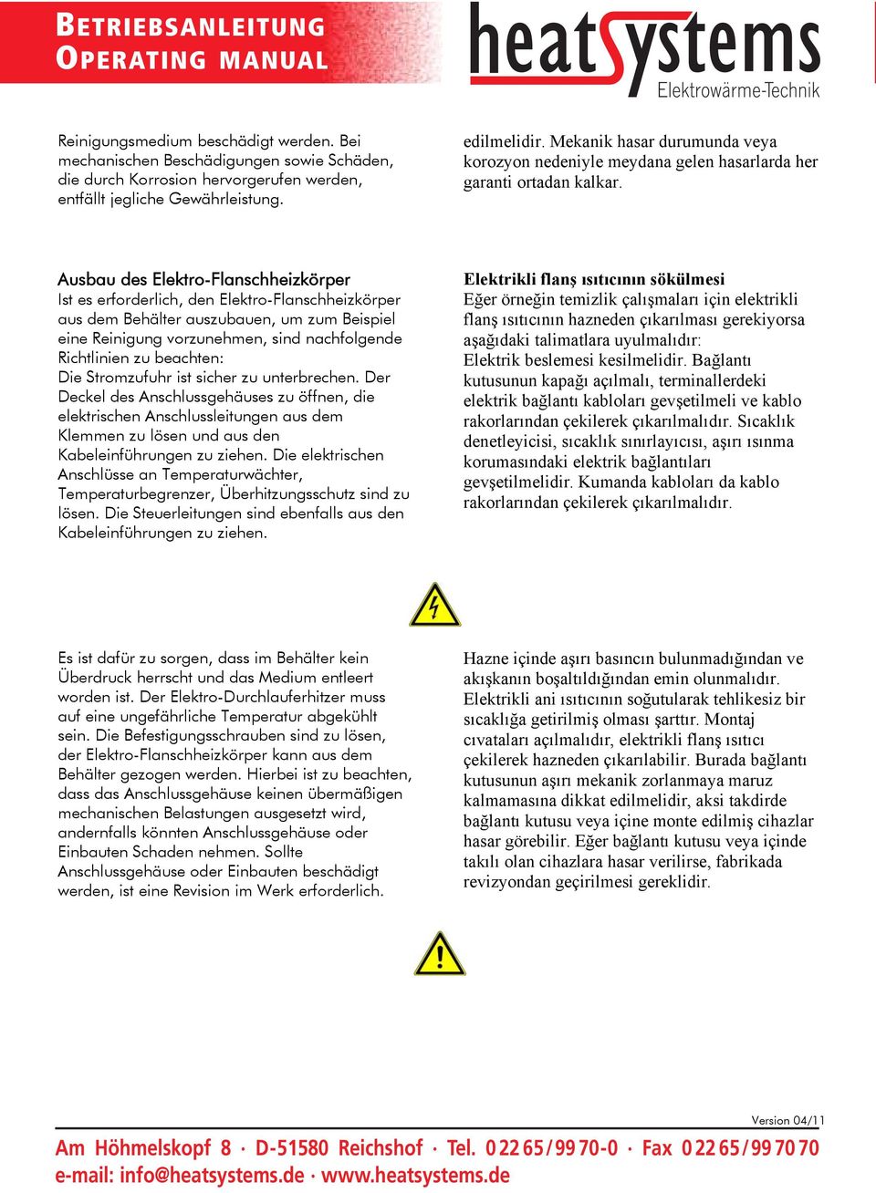 Ausbau des Elektro-Flanschheizkörper Ist es erforderlich, den Elektro-Flanschheizkörper aus dem Behälter auszubauen, um zum Beispiel eine Reinigung vorzunehmen, sind nachfolgende Richtlinien zu