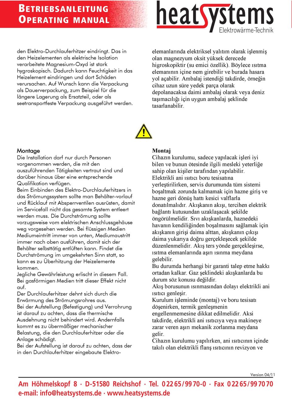 Auf Wunsch kann die Verpackung als Dauerverpackung, zum Beispiel für die längere Lagerung als Ersatzteil, oder als seetransportfeste Verpackung ausgeführt werden.