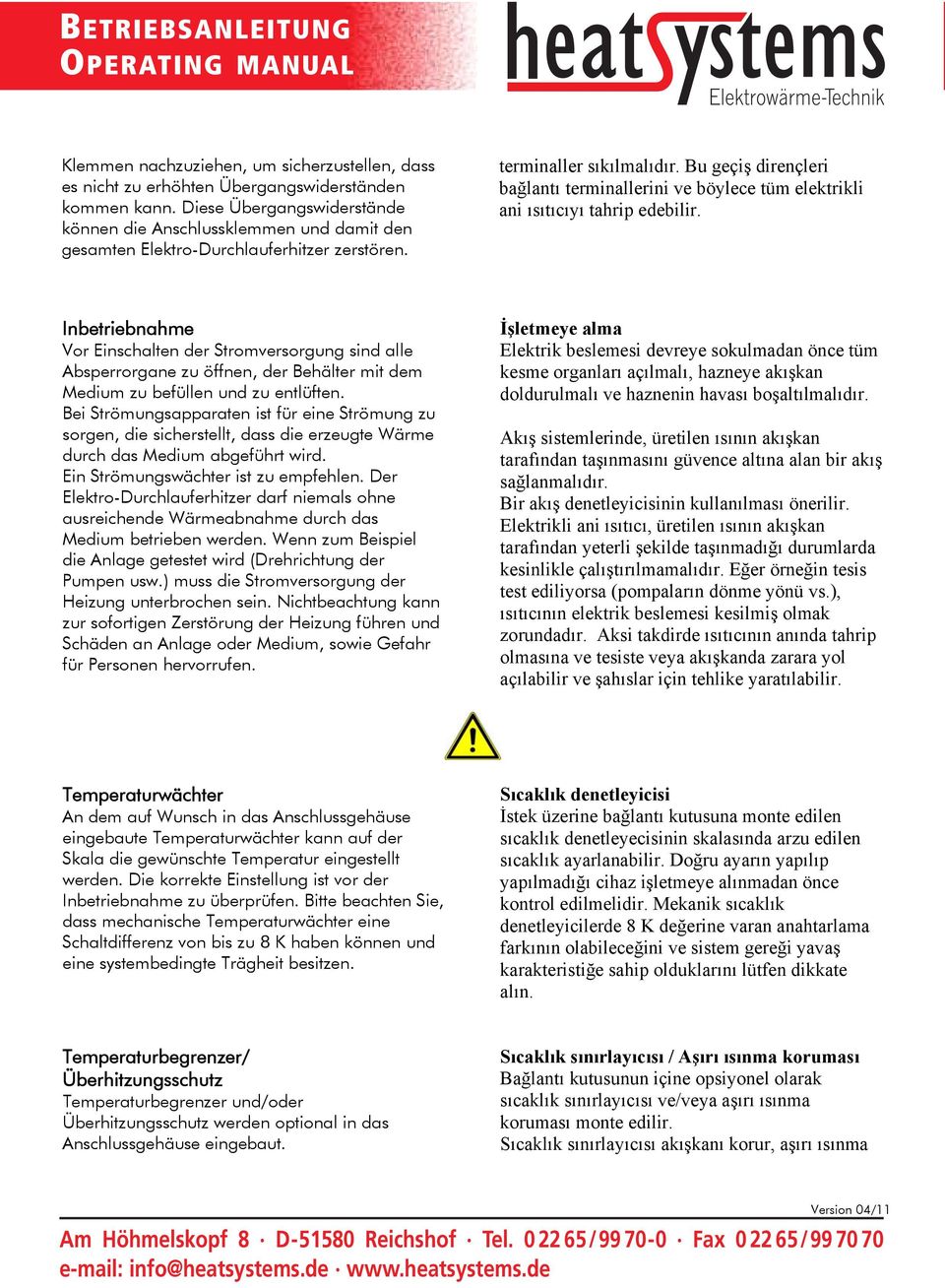 Bu geçiş dirençleri bağlantı terminallerini ve böylece tüm elektrikli ani ısıtıcıyı tahrip edebilir.