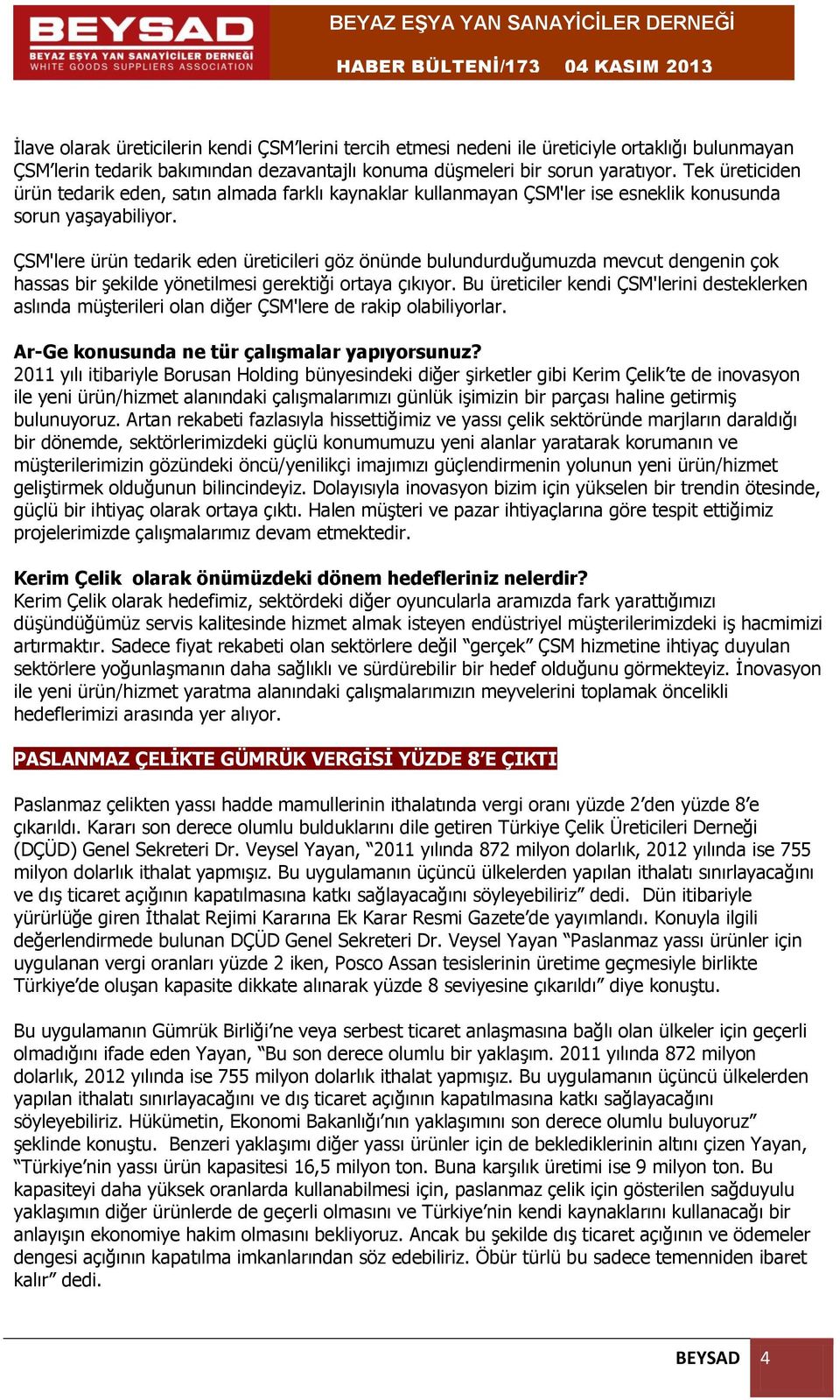 ÇSM'lere ürün tedarik eden üreticileri göz önünde bulundurduğumuzda mevcut dengenin çok hassas bir şekilde yönetilmesi gerektiği ortaya çıkıyor.