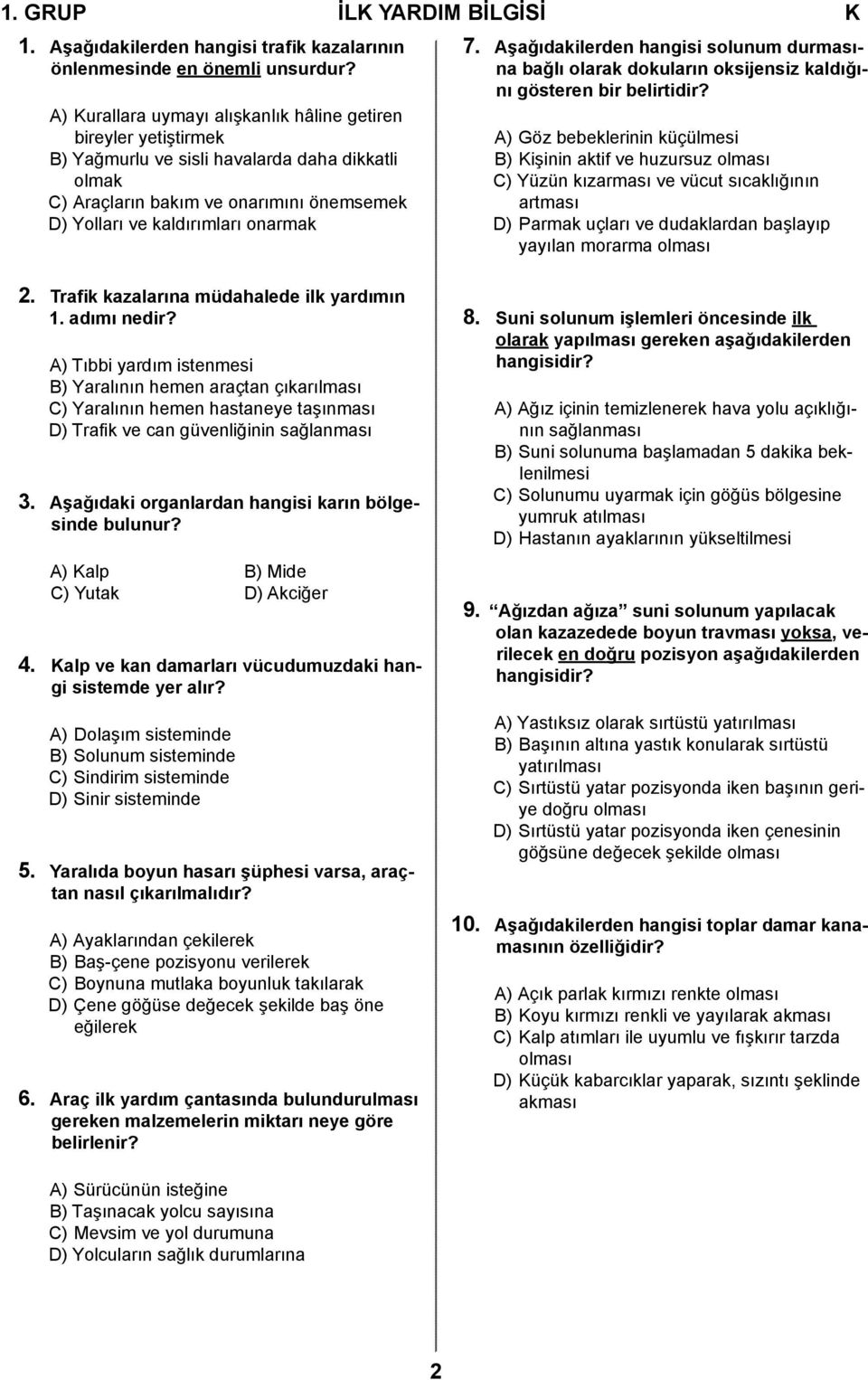 Aşağıdakilerden hangisi solunum durmasına bağlı olarak dokuların oksijensiz kaldığını gösteren bir belirtidir?