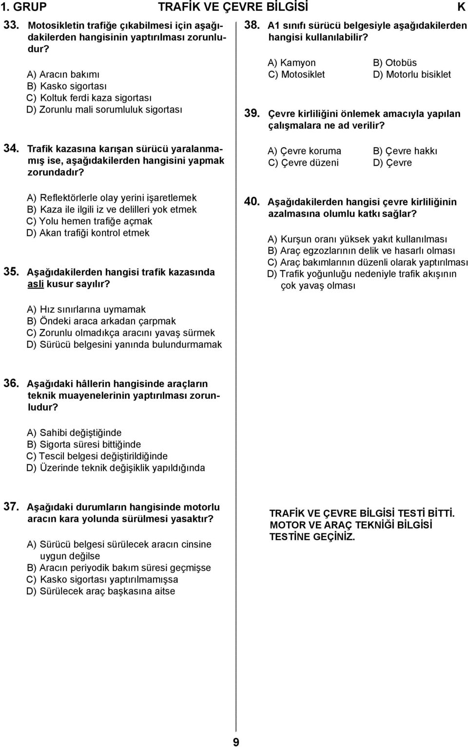 A) Kamyon B) Otobüs C) Motosiklet D) Motorlu bisiklet 39. Çevre kirliliğini önlemek amacıyla yapılan çalışmalara ne ad verilir? 34.