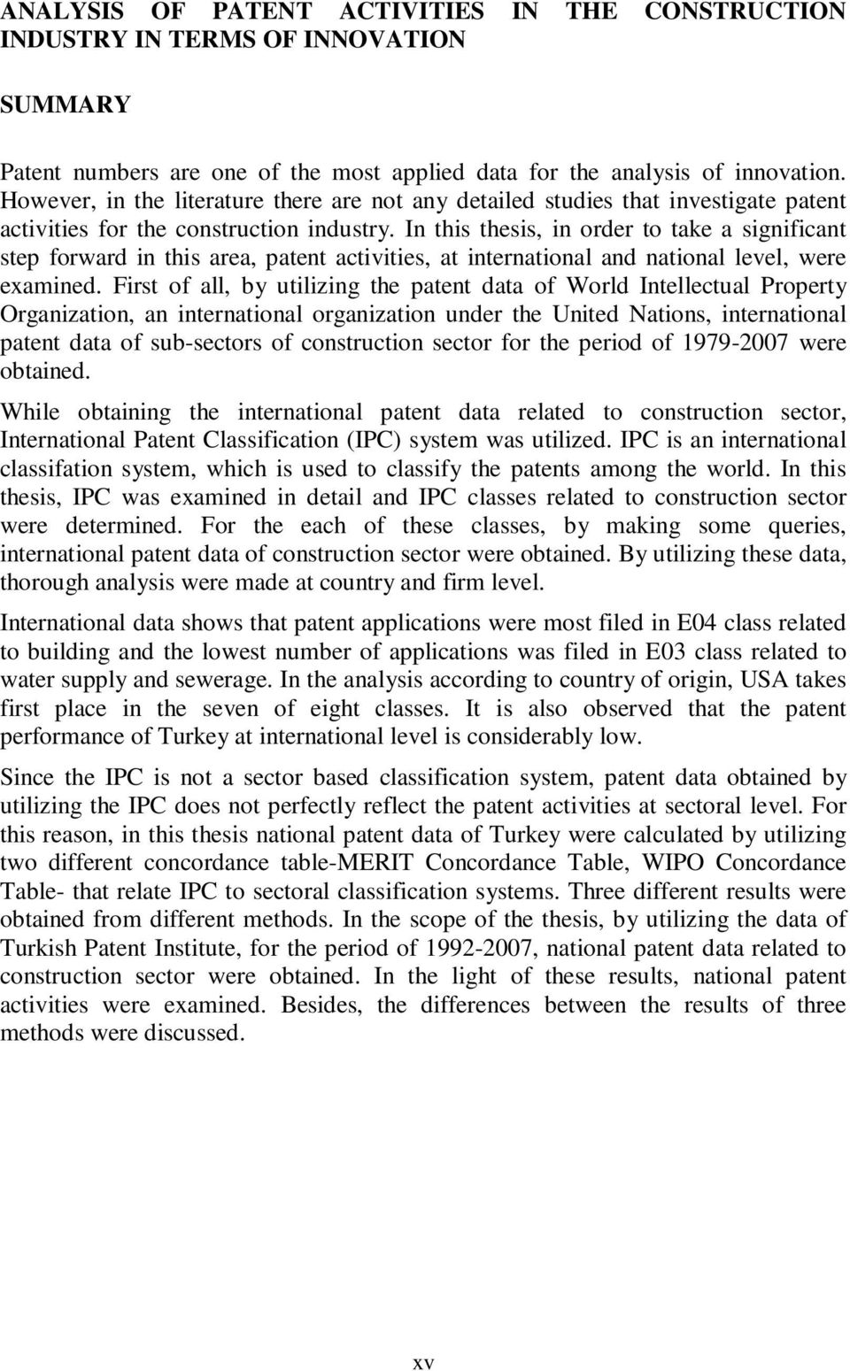 In this thesis, in order to take a significant step forward in this area, patent activities, at international and national level, were examined.