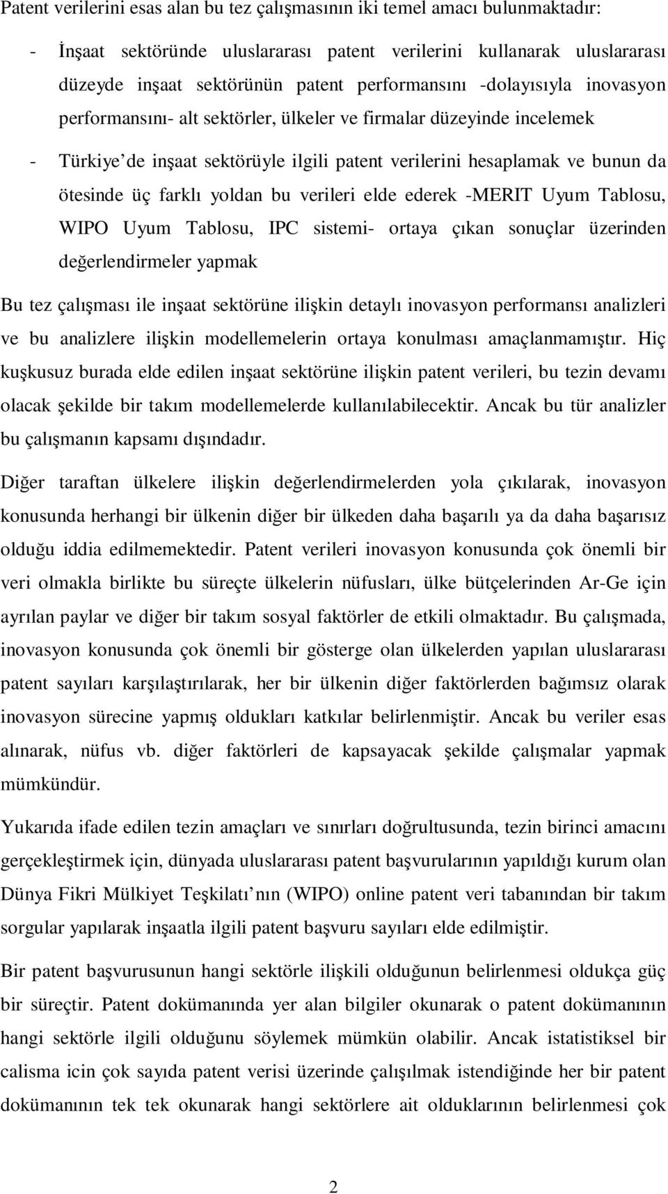 farklı yoldan bu verileri elde ederek -MERIT Uyum Tablosu, WIPO Uyum Tablosu, IPC sistemi- ortaya çıkan sonuçlar üzerinden değerlendirmeler yapmak Bu tez çalışması ile inşaat sektörüne ilişkin