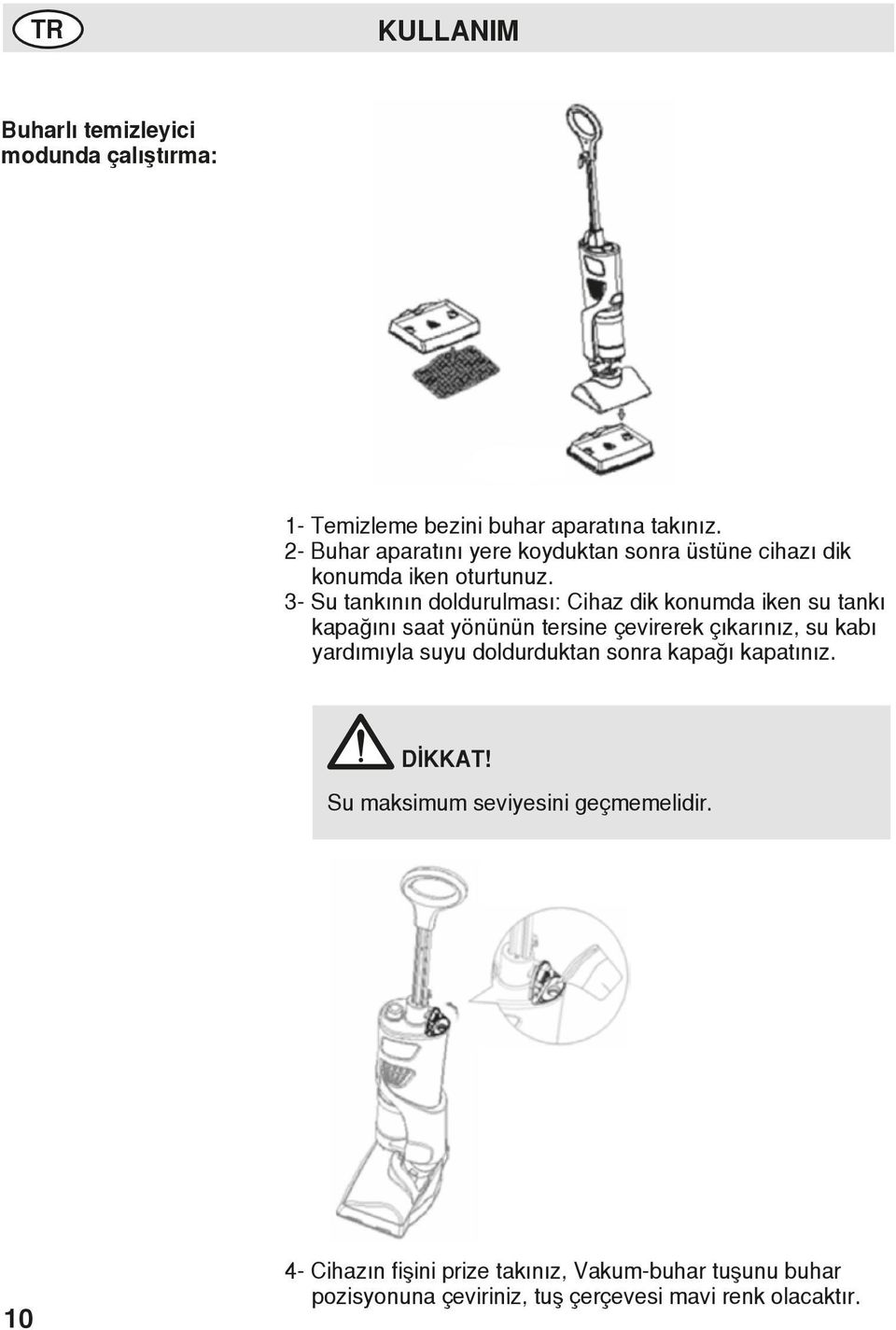 3- Su tankının doldurulması: Cihaz dik konumda iken su tankı kapağını saat yönünün tersine çevirerek çıkarınız, su kabı