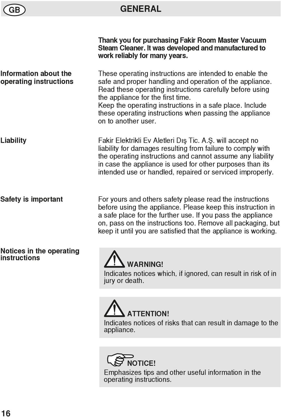 Read these operating instructions carefully before using the appliance for the first time. Keep the operating instructions in a safe place.