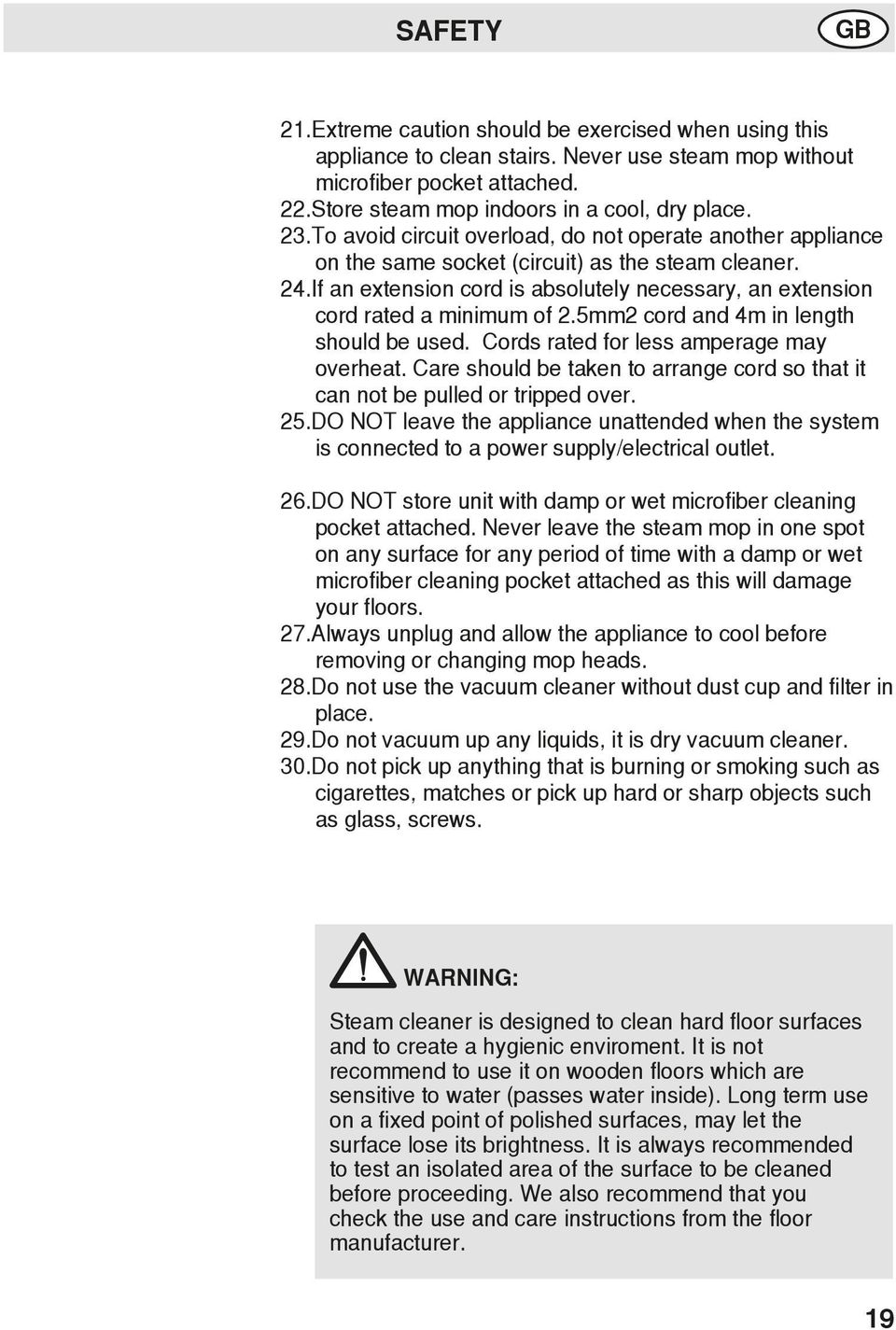 5mm2 cord and 4m in length should be used. Cords rated for less amperage may overheat. Care should be taken to arrange cord so that it can not be pulled or tripped over. 25.