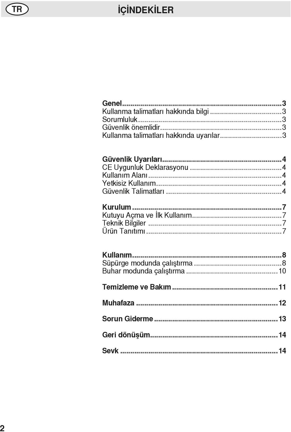 ..4 Yetkisiz Kullanım...4 Güvenlik Talimatları...4 Kurulum...7 Kutuyu Açma ve İlk Kullanım...7 Teknik Bilgiler...7 Ürün Tanıtımı.