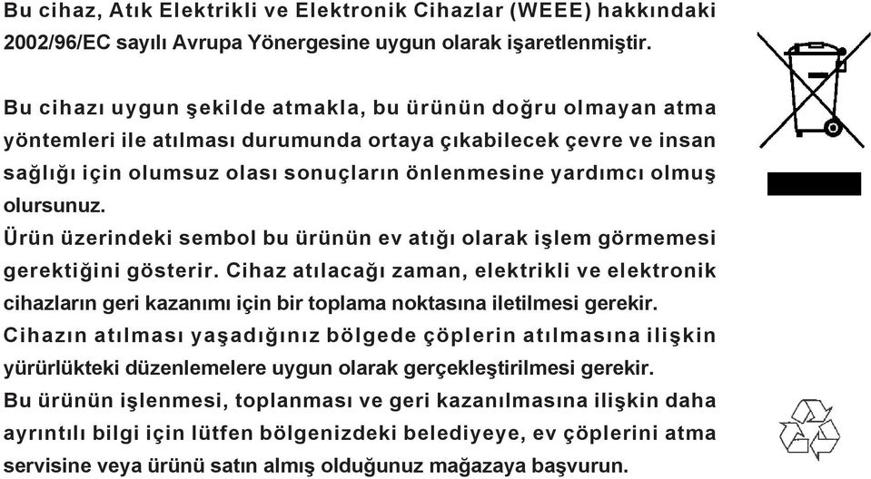 olursunuz. Ürün üzerindeki sembol bu ürünün ev atýðý olarak iþlem görmemesi gerektiðini gösterir.