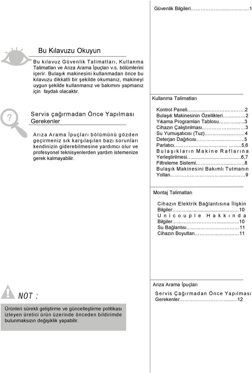 Servis çaðýrmadan Önce Yapýlmasý Gerekenler A r ý z a A r a m a Ý p u ç l a r ý b ö l ü m ü n ü g ö z d e n geçirmeniz sýk karþýlaþýlan bazý sorunlarý kendinizin giderebilmesine yardýmcý olur ve