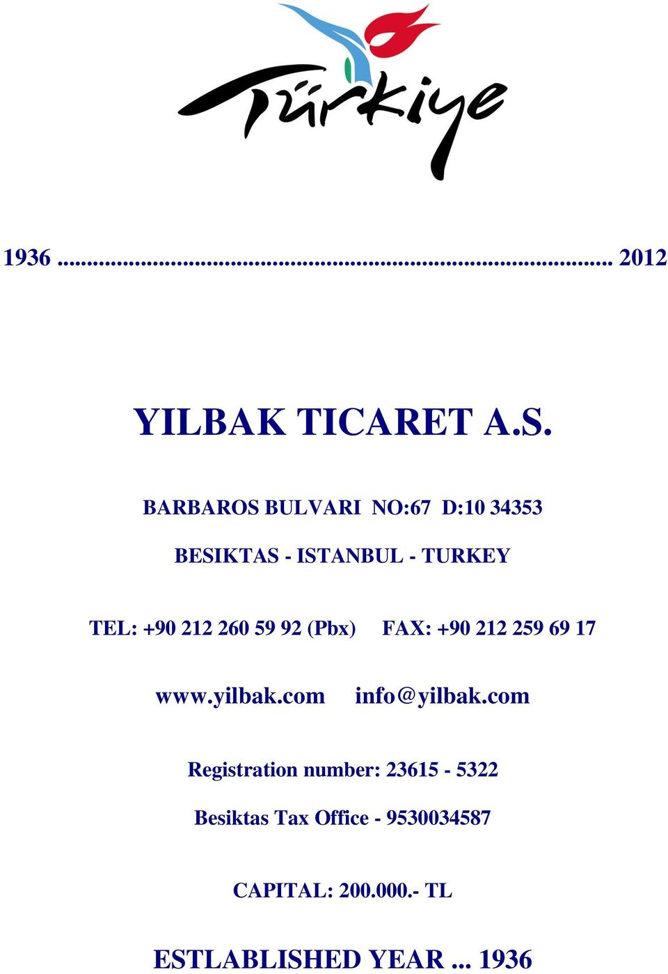 212 260 59 92 (Pbx) FAX: +90 212 259 69 17 www.yilbak.com info@yilbak.