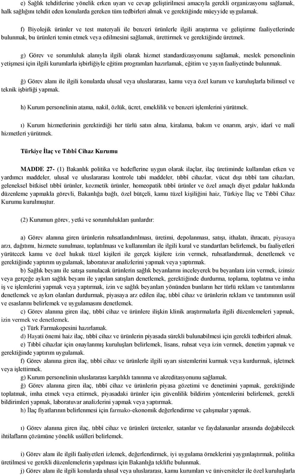 f) Biyolojik ürünler ve test materyali ile benzeri ürünlerle ilgili araştırma ve geliştirme faaliyetlerinde bulunmak, bu ürünleri temin etmek veya edilmesini sağlamak, ürettirmek ve gerektiğinde