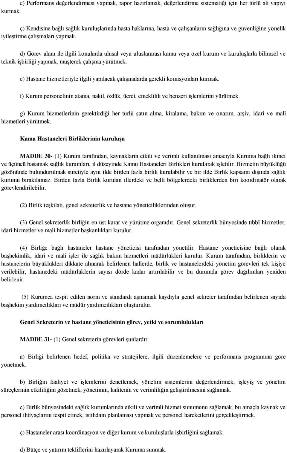 d) Görev alanı ile ilgili konularda ulusal veya uluslararası kamu veya özel kurum ve kuruluşlarla bilimsel ve teknik işbirliği yapmak, müşterek çalışma yürütmek.