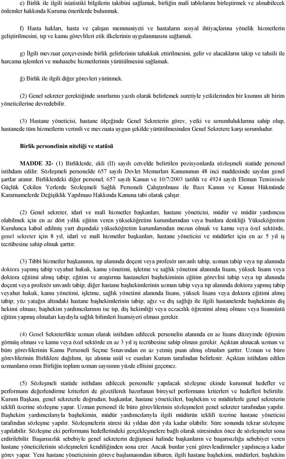 g) İlgili mevzuat çerçevesinde birlik gelirlerinin tahakkuk ettirilmesini, gelir ve alacakların takip ve tahsili ile harcama işlemleri ve muhasebe hizmetlerinin yürütülmesini sağlamak.