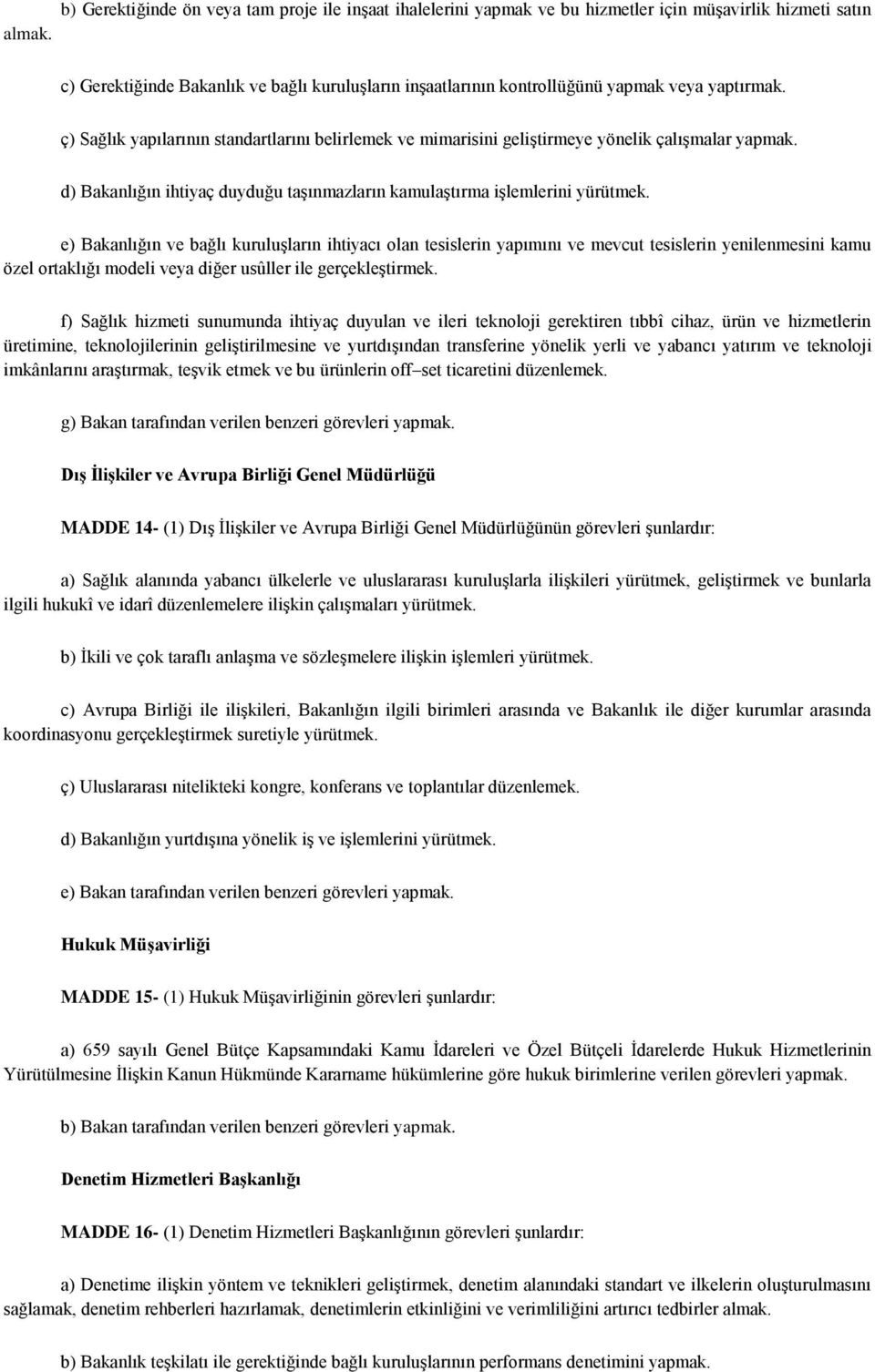 d) Bakanlığın ihtiyaç duyduğu taşınmazların kamulaştırma işlemlerini yürütmek.