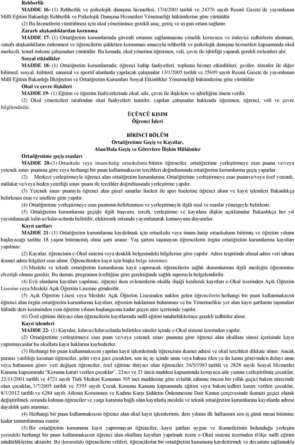 Zararlı alışkanlıklardan korunma MADDE 17- (1) Ortaöğretim kurumlarında güvenli ortamın sağlanmasına yönelik koruyucu ve önleyici tedbirlerin alınması, zararlı alışkanlıkların önlenmesi ve