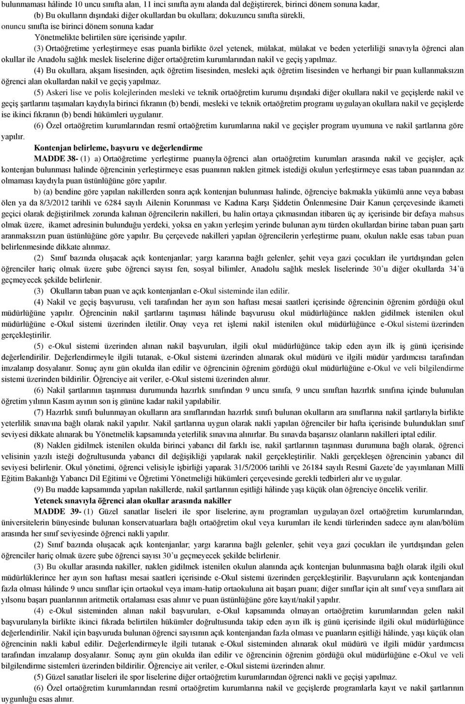 (3) Ortaöğretime yerleştirmeye esas puanla birlikte özel yetenek, mülakat, mülakat ve beden yeterliliği sınavıyla öğrenci alan okullar ile Anadolu sağlık meslek liselerine diğer ortaöğretim