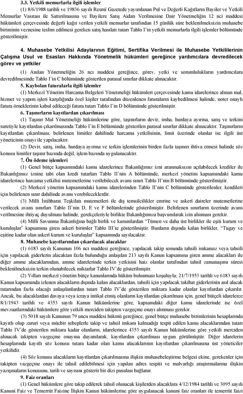 edilmesi gereken satış hasılatı tutarı Tablo I in yetkili memurlarla ilgili işlemler bölümünde gösterilmiştir. 4.