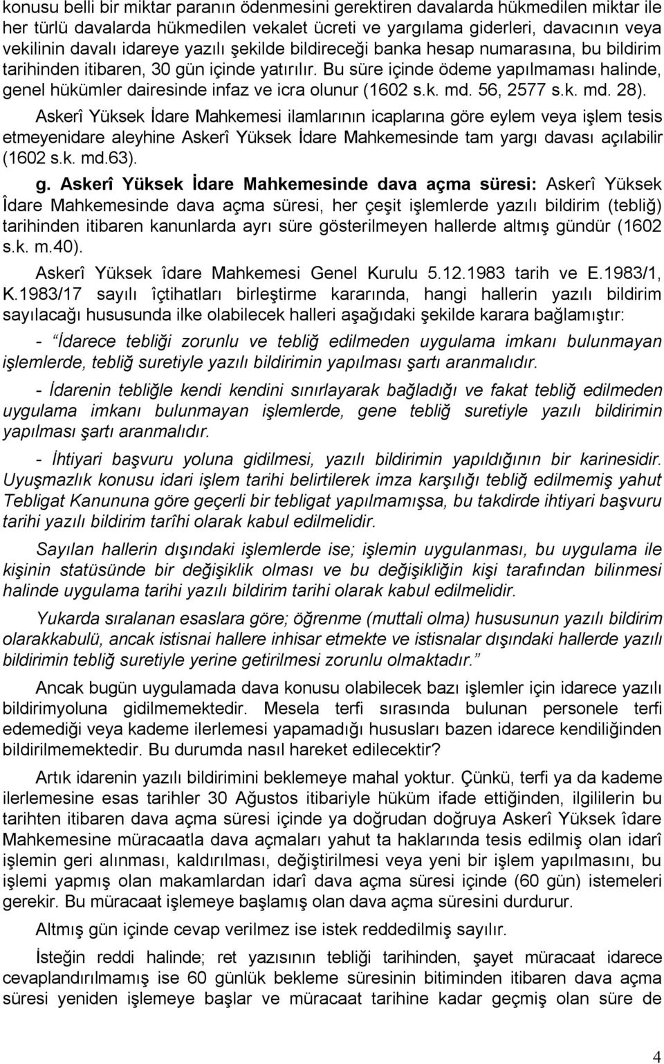 Bu süre içinde ödeme yapılmaması halinde, genel hükümler dairesinde infaz ve icra olunur (1602 s.k. md. 56, 2577 s.k. md. 28).