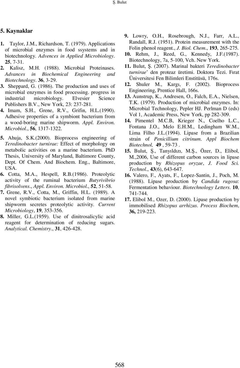 progress in industrial microbiology. Elvesier Science Publishers B.V., New York, 23: 237-281. 4. Imam, S.H., Grene, R.V., Grifin, H.L.(199).