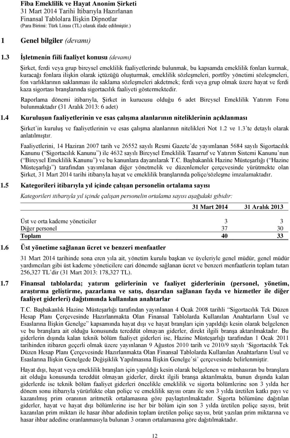 oluşturmak, emeklilik sözleşmeleri, portföy yönetimi sözleşmeleri, fon varlıklarının saklanması ile saklama sözleşmeleri akdetmek; ferdi veya grup olmak üzere hayat ve ferdi kaza sigortası